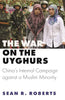 The War on the Uyghurs: China's Internal Campaign against a Muslim Minority (Princeton Studies in Muslim Politics)