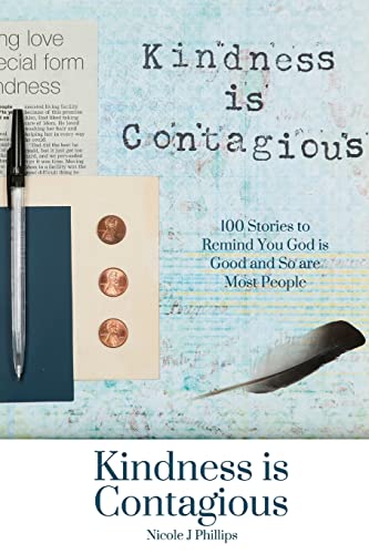 Kindness is Contagious: 100 Stories to Remind You God is Good and So are Most People [Paperback] Phillips, Nicole J