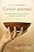 Comer atentos (Mindful Eating): Guía para redescubrir una relación sana con los alimentos (Spanish Edition)