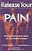 Release Your Pain: Resolving Repetitive Strain Injuries with Active Release Techniques Abelson, Brian; Abelson, Kamali and Leahy, Michael