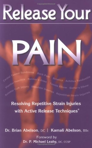 Release Your Pain: Resolving Repetitive Strain Injuries with Active Release Techniques used book depot