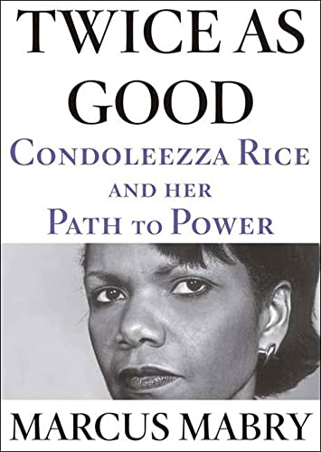 Twice As Good: Condoleezza Rice and Her Path to Power Mabry, Marcus