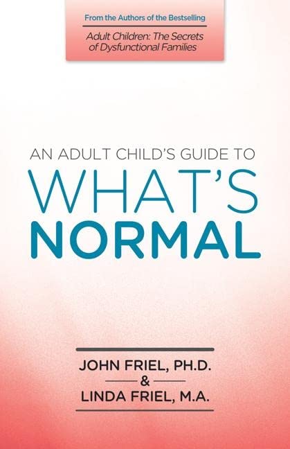 An Adult Childs Guide to Whats Normal [Paperback] Friel PhD, John