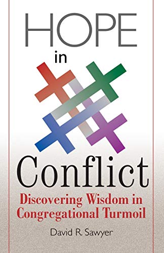 Hope in Conflict: Discovering Wisdom in Congregational Turmoil [Paperback] Sawyer, David R