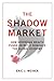 Shadow Market: How Sovereign Wealth Funds Secretly Dominate the Global Economy Eric J Weiner