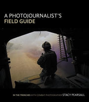 A Photojournalist's Field Guide: In the Trenches With Combat Photographer Stacy Pearsall used book depot