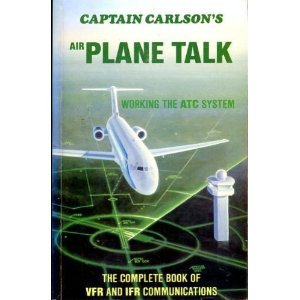 Captain Carlsons Airplane Talk: The Complete Book of Vfr and Ifr Communications [Paperback] Carlson, Glenn