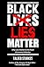 Black Lies Matter: Why Lies Matter to the Race Grievance Industry [Paperback] Starkes, Taleeb