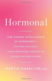 Hormonal: The Hidden Intelligence of Hormones -- How They Drive Desire, Shape Relationships, Influence Our Choices, and Make Us Wiser used book depot