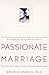 Passionate Marriage: Keeping Love and Intimacy Alive in Committed Relationships