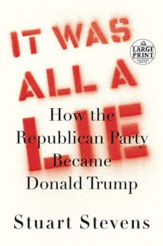 It Was All a Lie: How the Republican Party Became Donald Trump [Paperback] Stevens, Stuart