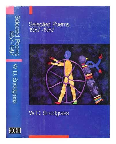 Selected Poems: 19571987 Snodgrass, W D