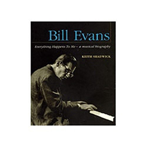 Bill Evans: Everything Happens to Me: A Musical Biography