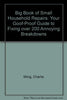 Big Book of Small Household Repairs: Your GoofProof Guide to Fixing over 200 Annoying Breakdowns [Hardcover] Wing, Charlie