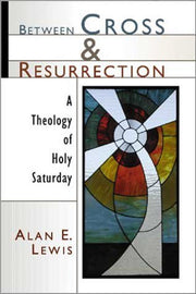 Between Cross and Resurrection: A Theology of Holy Saturday used book depot
