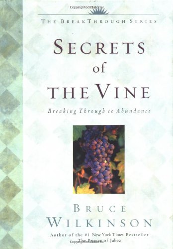 Secrets of the Vine: Breaking Through to Abundance Wilkinson, Bruce