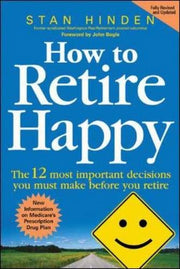 How to Retire Happy: The 12 Most Important Decisions You Must Make Before You Retire used book depot
