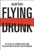 Flying Drunk: The True Story of a Northwest Airlines Flight, Three Drunk Pilots, and One Mans Fight for Redemption Balzer, Joseph