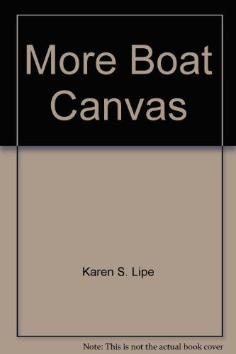 More Boat Canvas: Topside Projects for Home Sewing Machines Lipe, Karen S