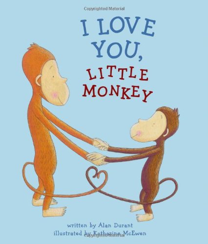 I Love You, Little Monkey Durant, Alan and McEwen, Katharine