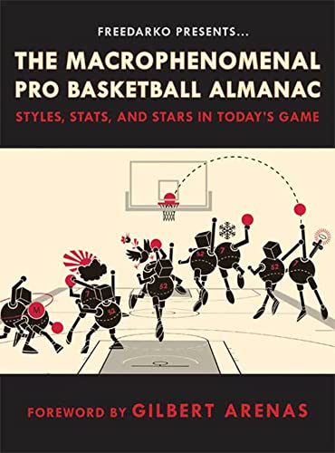 FreeDarko Presents: The Macrophenomenal Pro Basketball Almanac: Styles, Stats, and Stars in Today's Game