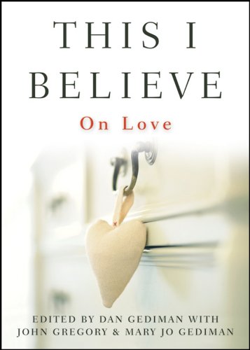 This I Believe: On Love [Hardcover] Gediman, Mary Jo; Gregory, John and Gediman, Dan