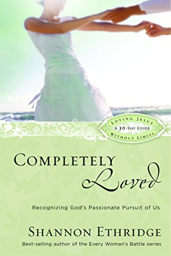 Completely Loved: Recognizing Gods Passionate Pursuit of Us Loving Jesus Without Limits [Paperback] Ethridge, Shannon