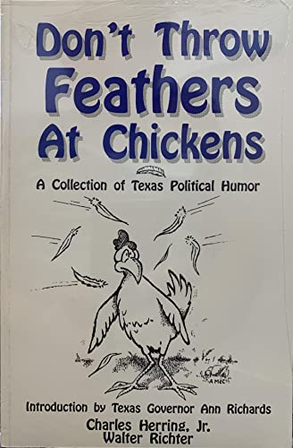 Dont Throw Feathers at Chickens: A Collection of Texas Political Humor Herring, Charles