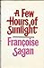 A Few Hours of Sunlight Francoise Sagan and Terence Kilmartin