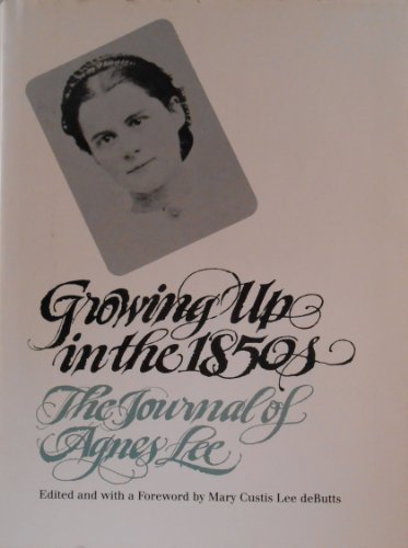 Growing Up in the 1850s: The Journal of Agnes Lee First edition by Lee, Agnes (1984) Hardcover used book depot