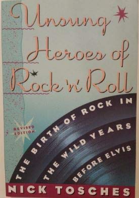 Unsung Heroes Of Rock n Roll: The Birth of Rock N Roll in the Wild Years Before Elvis Revised Edition [Paperback] Tosches, Nick