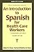 An Introduction to Spanish for Health Care Workers: Communication and Culture Second Edition Robert O Chase and Clarisa B Medina De Chase