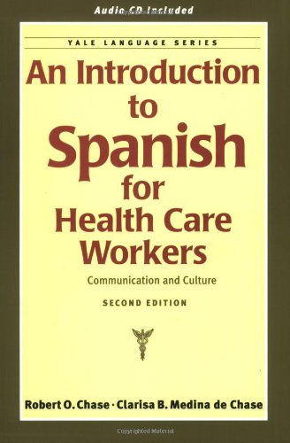 An Introduction to Spanish for Health Care Workers: Communication and Culture Second Edition Robert O Chase and Clarisa B Medina De Chase