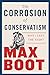 The Corrosion of Conservatism: Why I Left the Right [Hardcover] Boot, Max