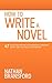 How to Write a Novel: 47 Rules for Writing a Stupendously Awesome Novel That You Will Love Forever Bransford, Nathan