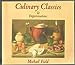 Culinary Classics and Improvisations: Transforming Leftovers into Elegant Meals Field, Michael