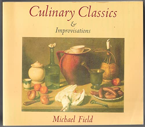 Culinary Classics and Improvisations: Transforming Leftovers into Elegant Meals Field, Michael