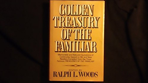 Golden Treasury Of The Familiar Ralph L Woods