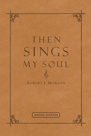 Then Sings My Soul: 150 Of the World's Greatest Hymn Stories (Special Edition - Full Leather) by Morgan, Robert (2003) Leather Bound used book depot