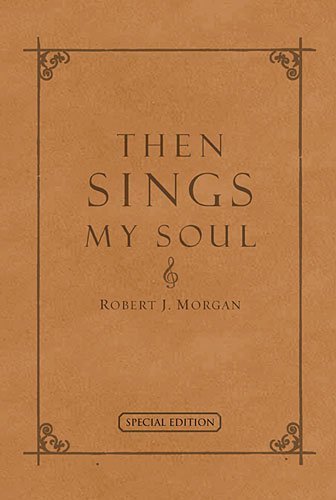 Then Sings My Soul: 150 Of the World's Greatest Hymn Stories (Special Edition - Full Leather) by Morgan, Robert (2003) Leather Bound used book depot