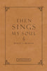 Then Sings My Soul: 150 Of the Worlds Greatest Hymn Stories Special Edition  Full Leather by Morgan, Robert 2003 Leather Bound [Leather Bound] Robert J Morgan