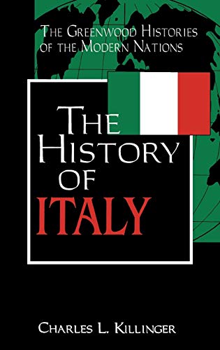 The History of Italy: The Greenwood Histories of the Modern Nations [Hardcover] Killinger, Charles L