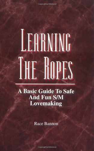 Learning the Ropes: A Basic Guide to Safe and Fun S/m Lovemaking used book depot