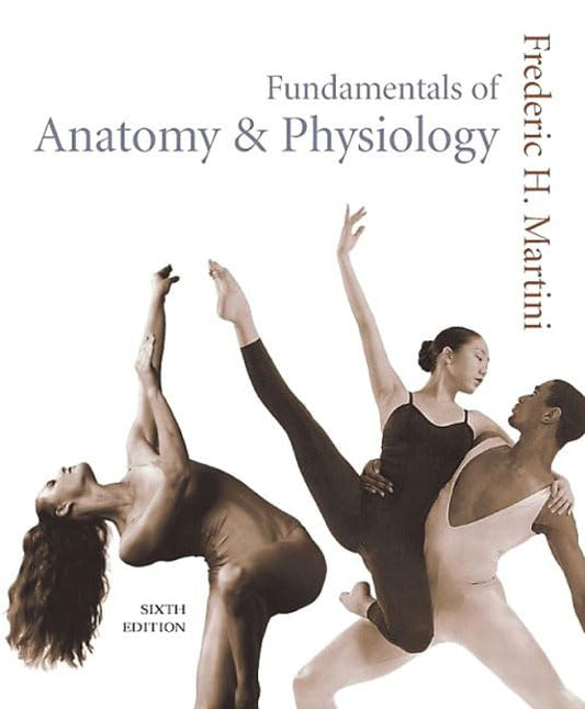 Fundamentals of Anatomy  Physiology, Sixth Edition Martini, Frederic H