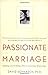 Passionate Marriage: Keeping Love and Intimacy Alive in Committed Relationships Schnarch PhD, David