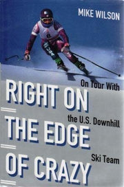 Right on the Edge of Crazy: On Tour with the U.S. Downhill Ski Team used book depot