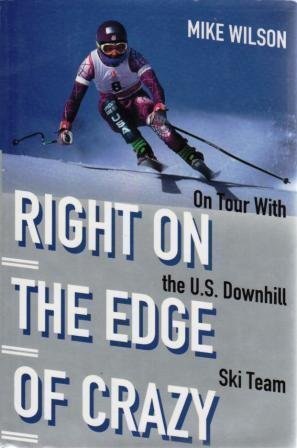 Right on the Edge of Crazy: On Tour with the U.S. Downhill Ski Team used book depot