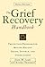 The Grief Recovery Handbook : The Action Program for Moving Beyond Death Divorce, and Other Losses James, John W and Friedman, Russell