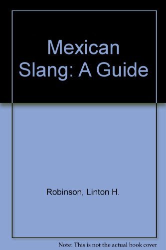 Mexican Slang: A Guide English and Spanish Edition Robinson, Linton H
