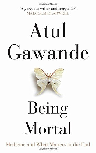 Being Mortal: Medicine and What Matters in the End by Gawande, Atul 2014 Hardcover Gawande, Atul